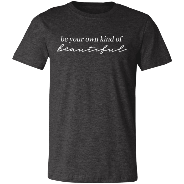 Be Your Own Kind of Beautiful T-Shirt