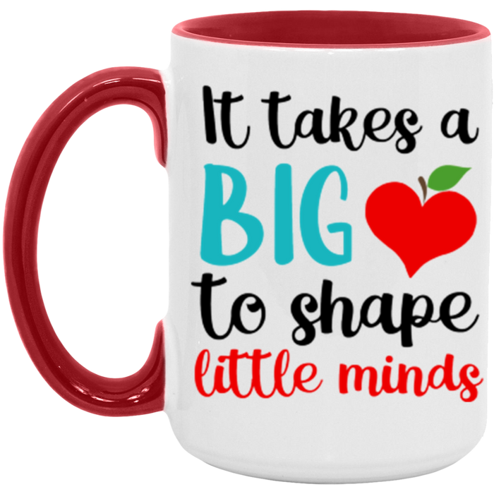 It Takes A Big Heart to Shape Little Minds Teacher Mug