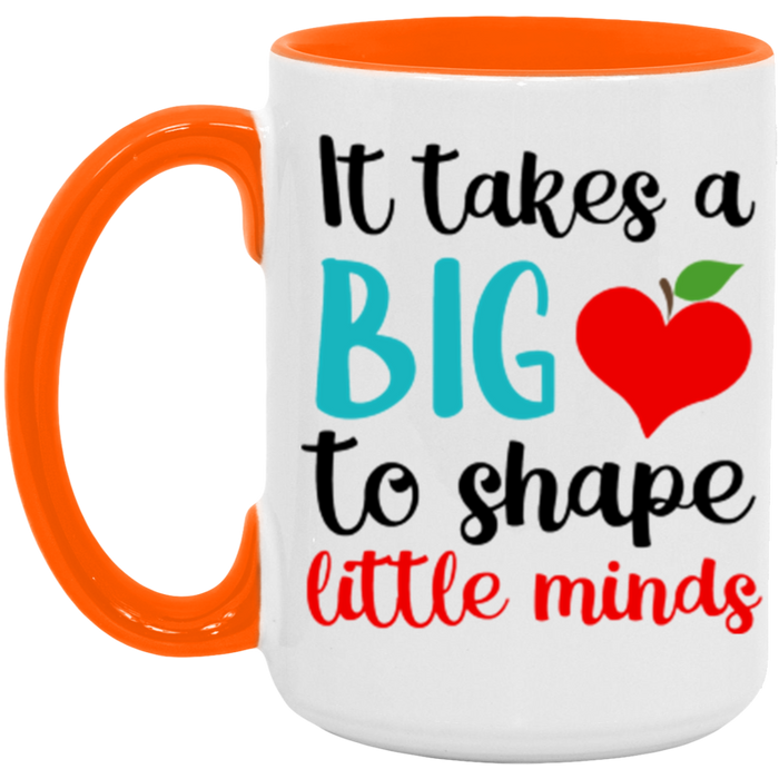 It Takes A Big Heart to Shape Little Minds Teacher Mug