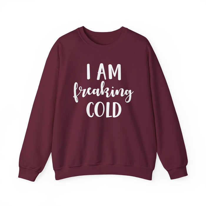 I Am Freaking Cold Sweatshirt