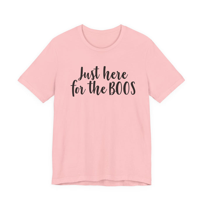 Just Here For The Boos T-Shirt