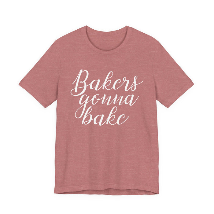 Bakers Gonna Bake T-Shirt