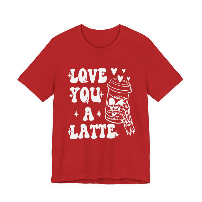 Love You A Latte T-Shirt