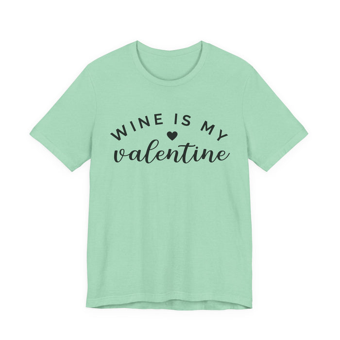 Wine Is My Valentine T-Shirt