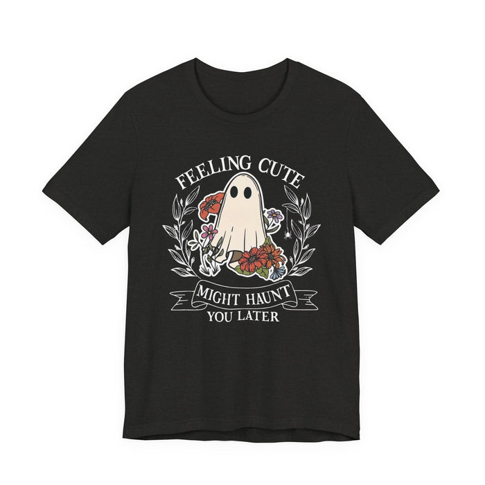 Feeling Cute, Haunt You Later T-Shirt