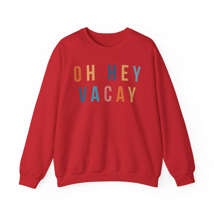 Oh Hey Vacay Sweatshirt