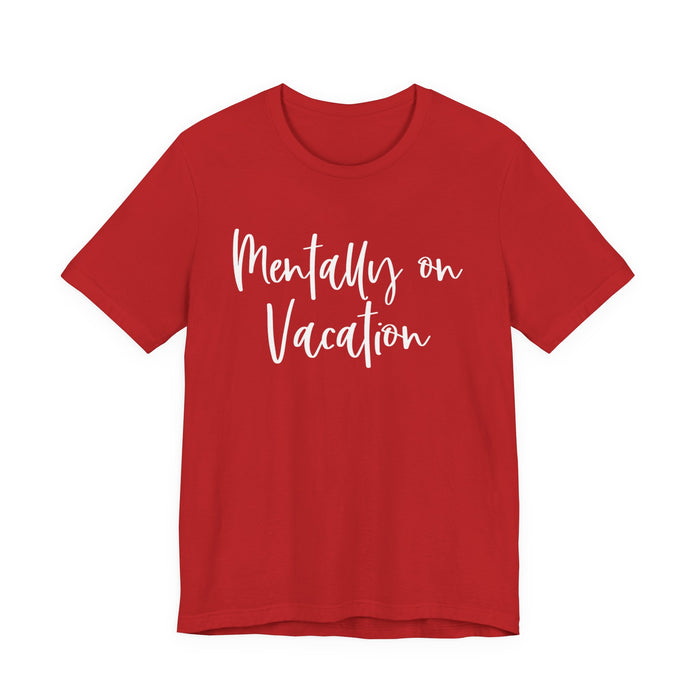 Mentally On Vacation T-Shirt
