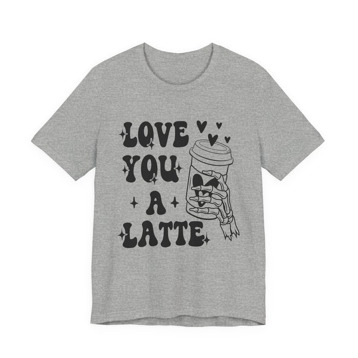 Love You A Latte T-Shirt
