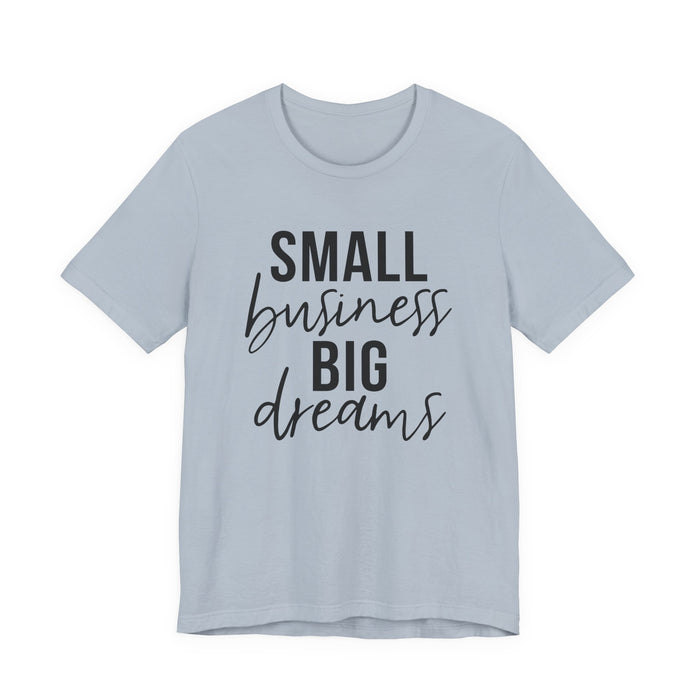 Small Business Big Dreams T-Shirt
