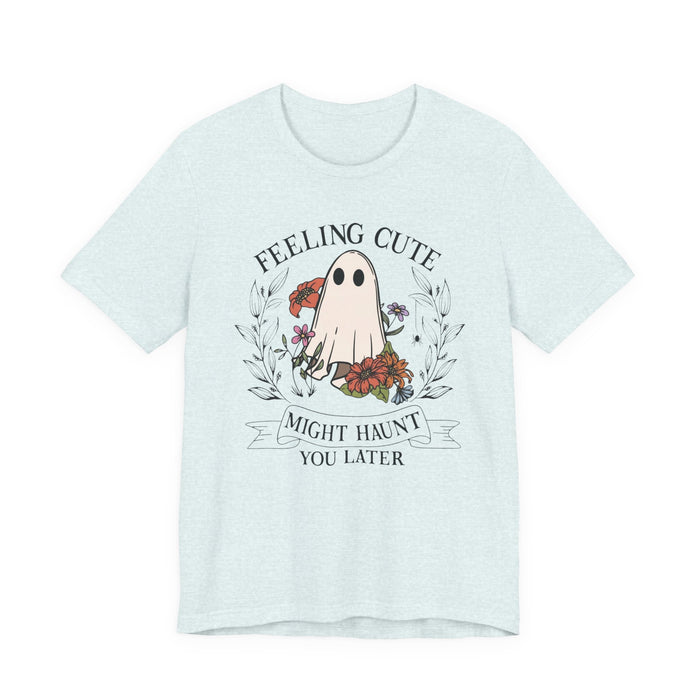 Feeling Cute, Haunt You Later T-Shirt