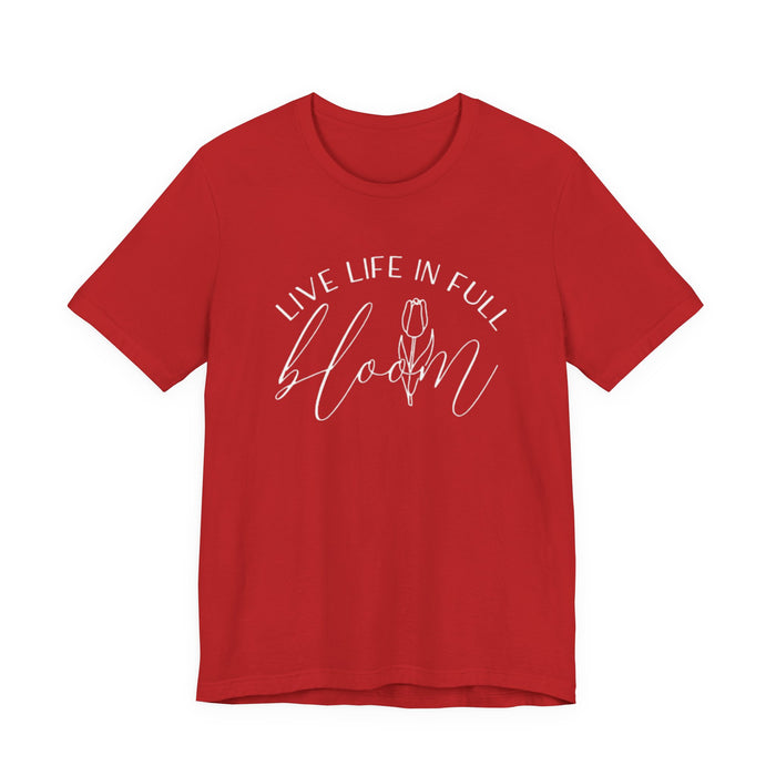 Live Life In Full Bloom T-Shirt