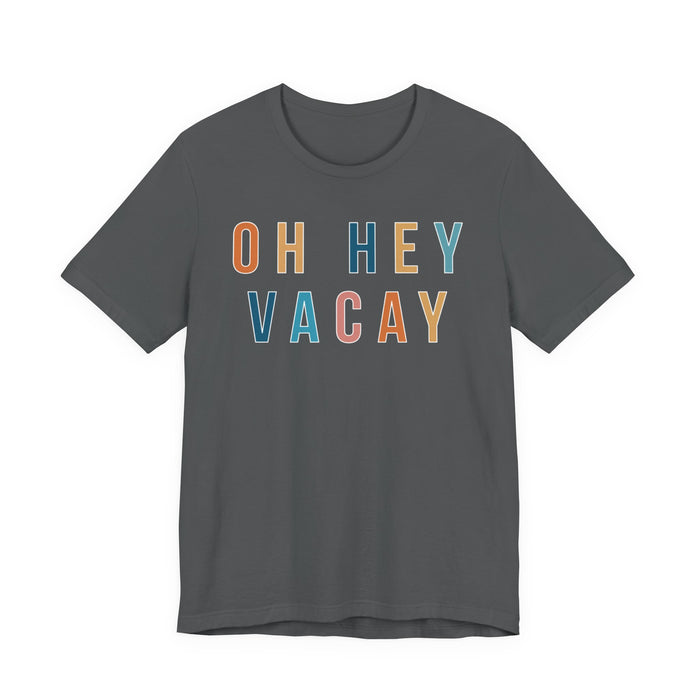 Oh Hey Vacay T-Shirt