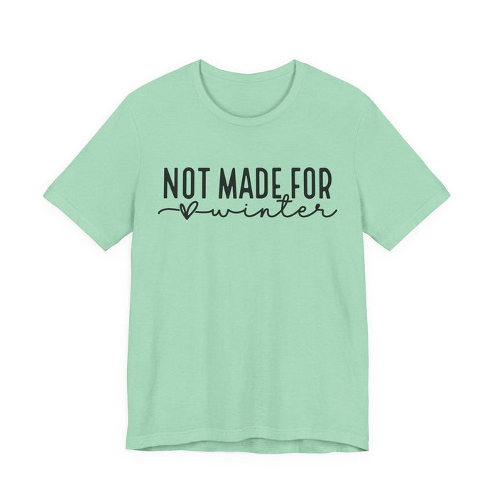 Not Made For Winter T-Shirt