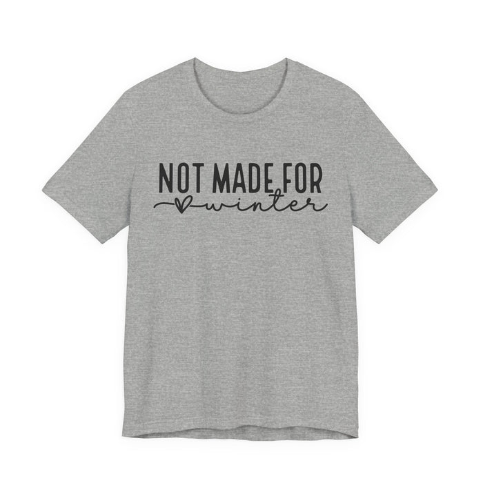 Not Made For Winter T-Shirt