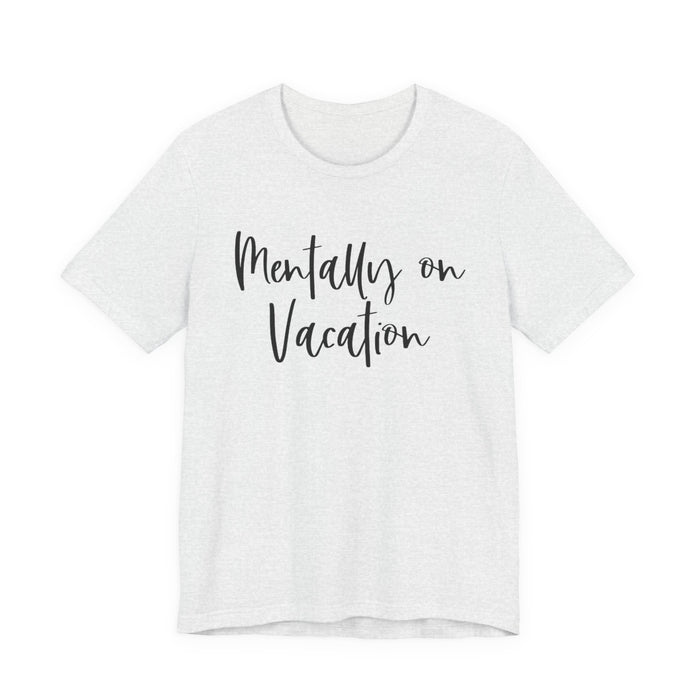 Mentally On Vacation T-Shirt