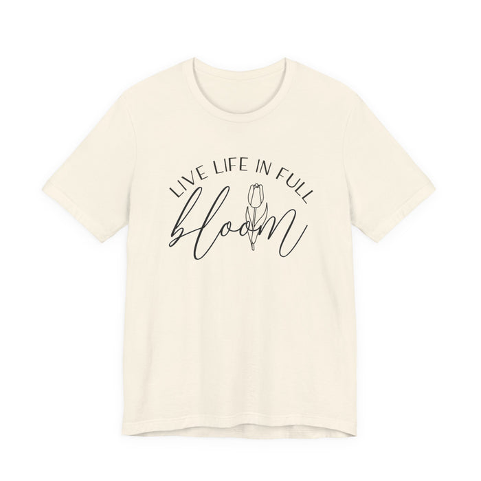 Live Life In Full Bloom T-Shirt
