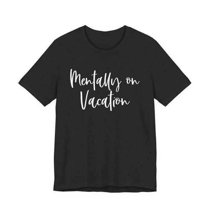 Mentally On Vacation T-Shirt