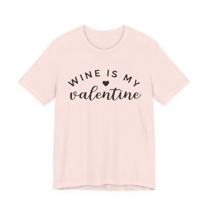 Wine Is My Valentine T-Shirt