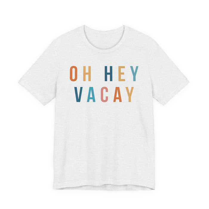 Oh Hey Vacay T-Shirt