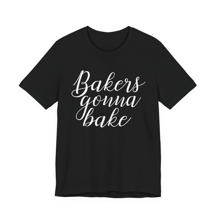 Bakers Gonna Bake T-Shirt