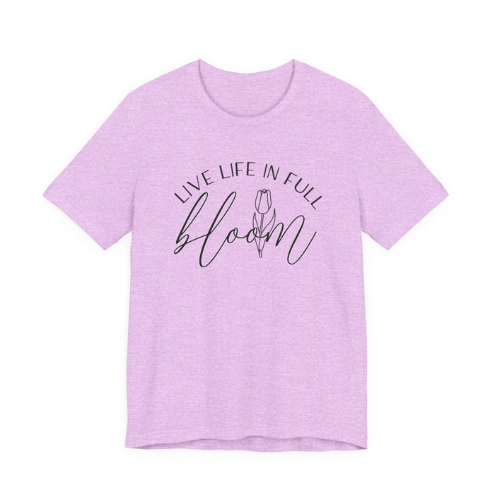 Live Life In Full Bloom T-Shirt