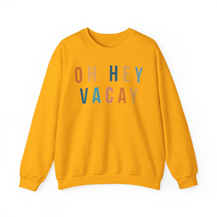 Oh Hey Vacay Sweatshirt