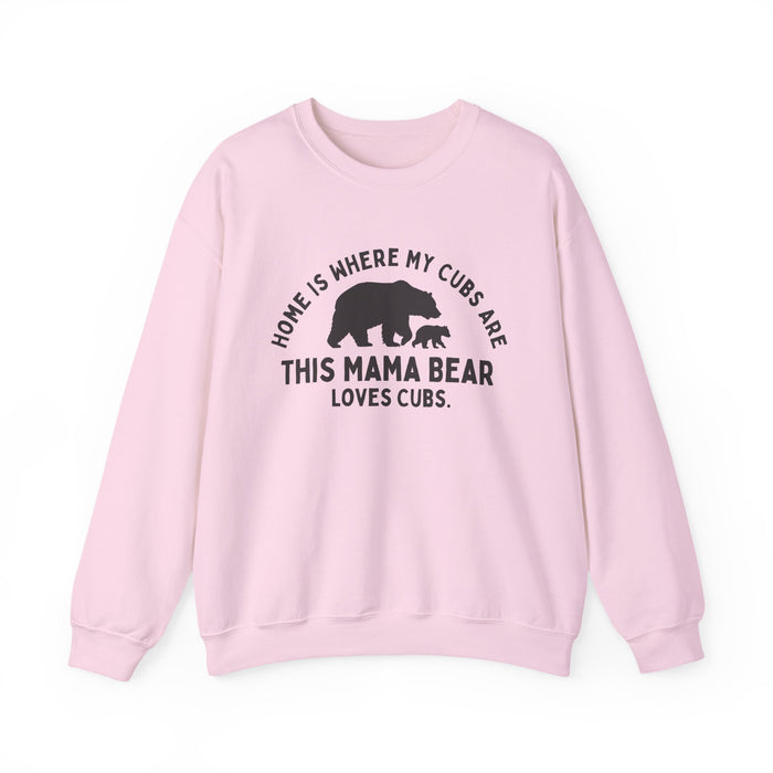 Mama Bear Sweatshirt — "Home Is Where My Cubs Are"