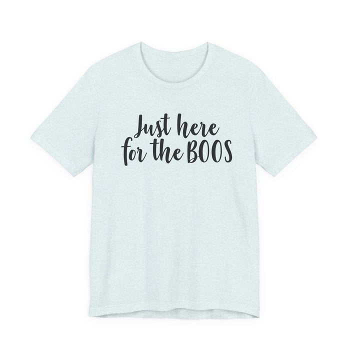 Just Here For The Boos T-Shirt