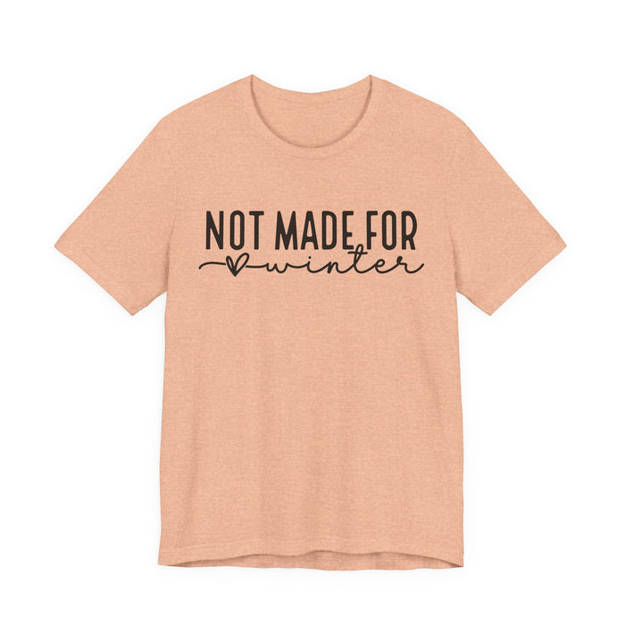 Not Made For Winter T-Shirt