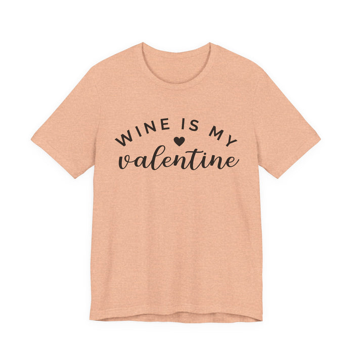 Wine Is My Valentine T-Shirt