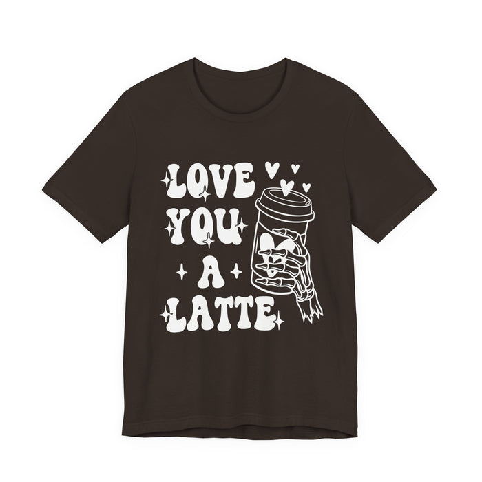 Love You A Latte T-Shirt