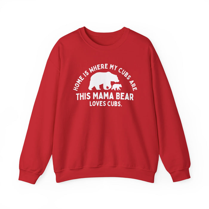 Mama Bear Sweatshirt — "Home Is Where My Cubs Are"