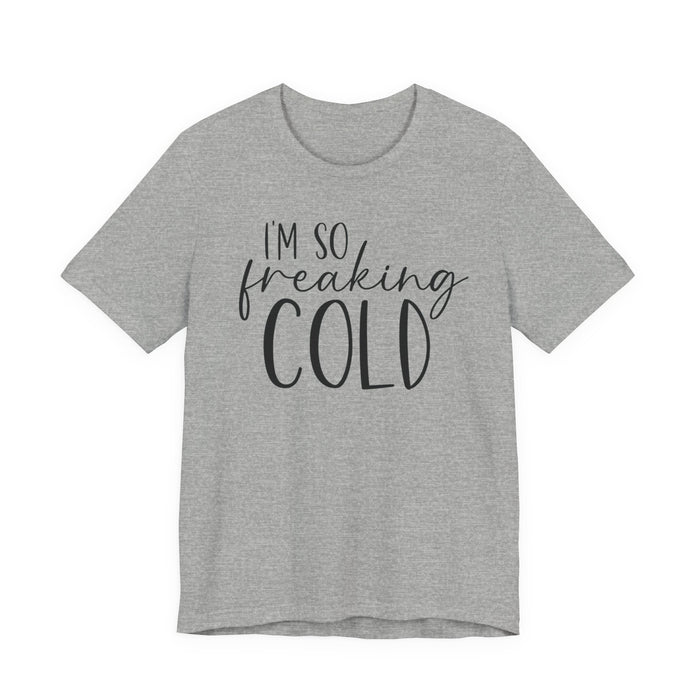 I'm So Freaking Cold T-Shirt