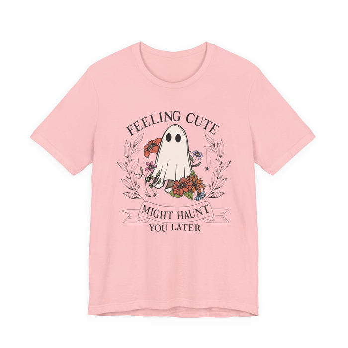 Feeling Cute, Haunt You Later T-Shirt