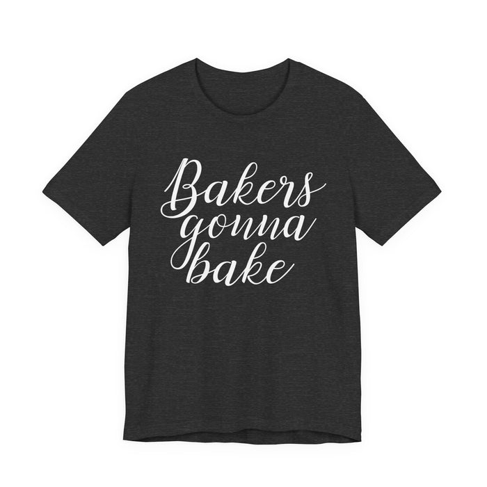 Bakers Gonna Bake T-Shirt