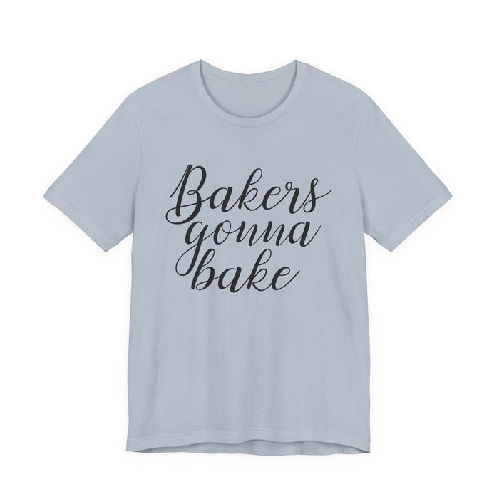 Bakers Gonna Bake T-Shirt