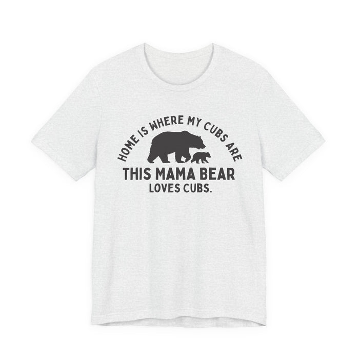 Mama Bear T-Shirt — "Home Is Where My Cubs Are" Mom Shirt — graphic t-shirt