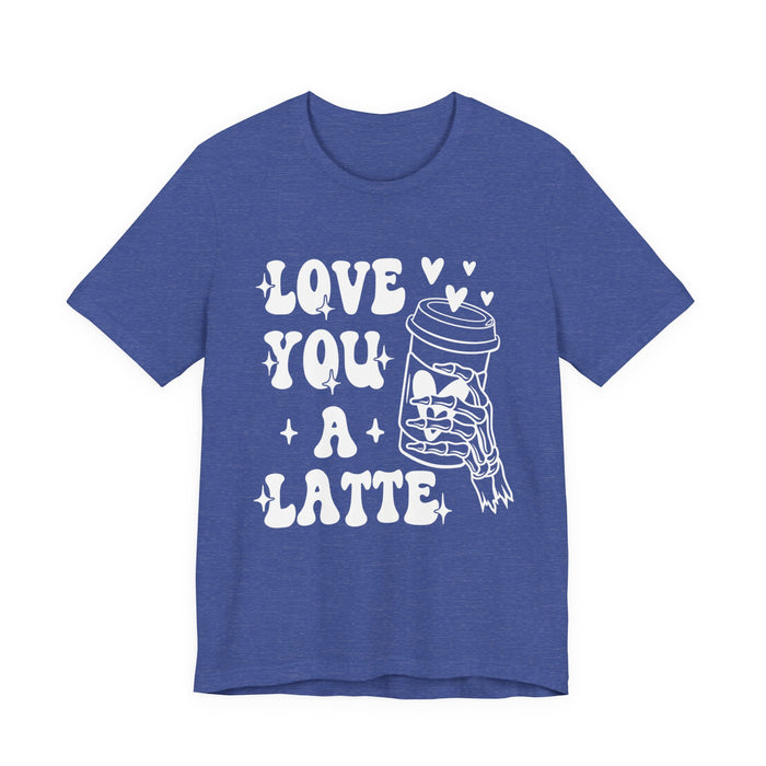 Love You A Latte T-Shirt