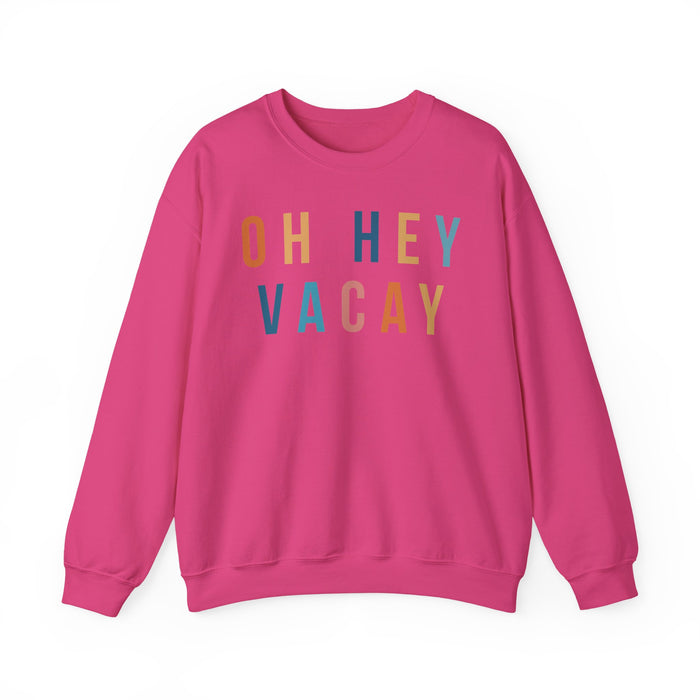Oh Hey Vacay Sweatshirt
