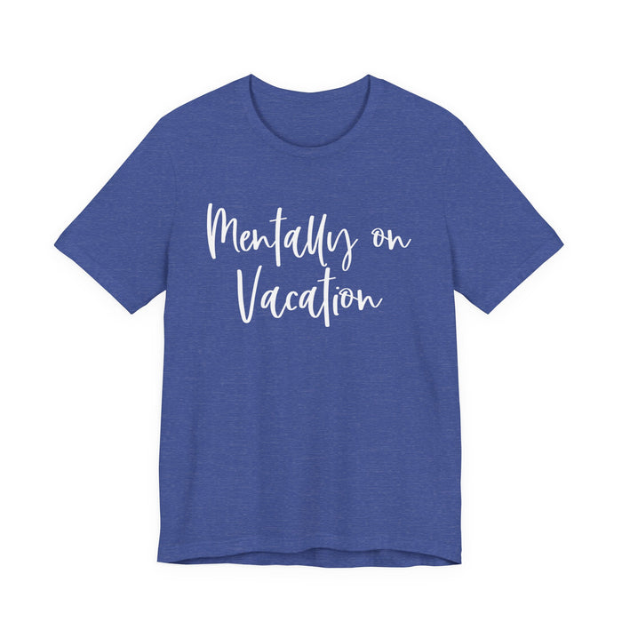 Mentally On Vacation T-Shirt