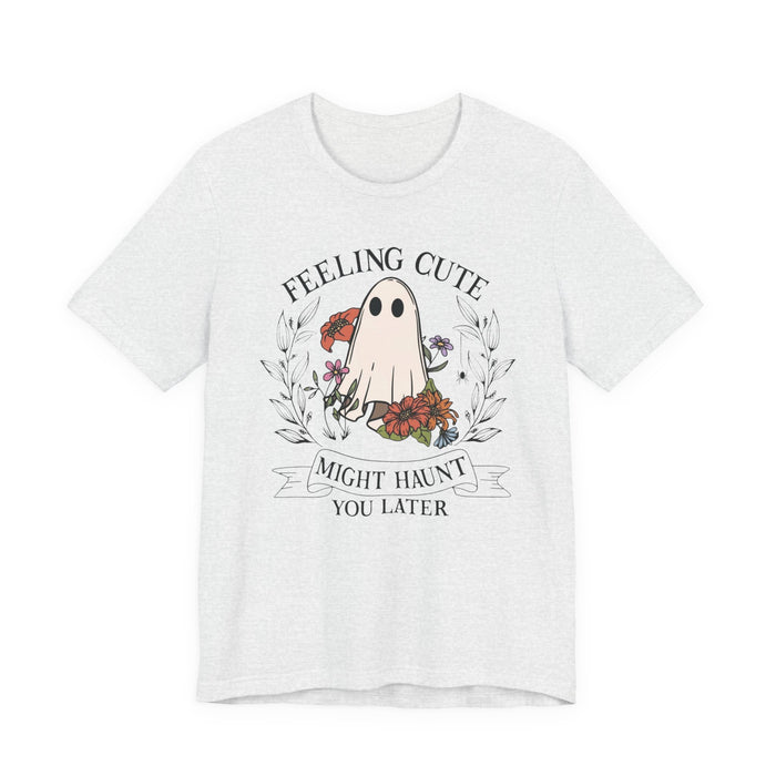 Feeling Cute, Haunt You Later T-Shirt