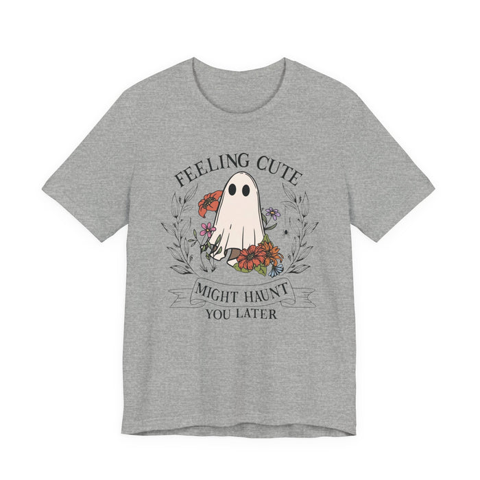 Feeling Cute, Haunt You Later T-Shirt