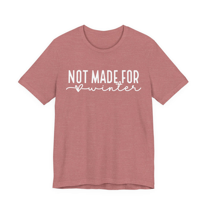 Not Made For Winter T-Shirt