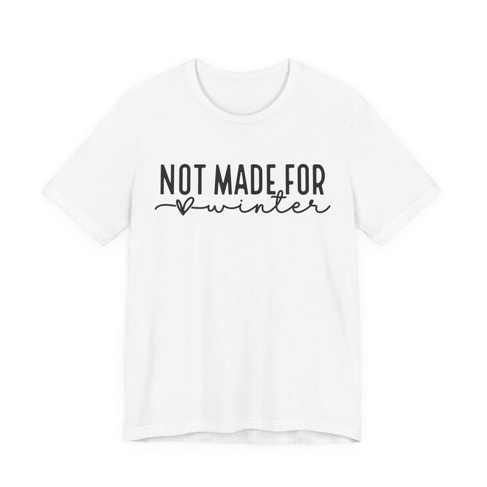 Not Made For Winter T-Shirt