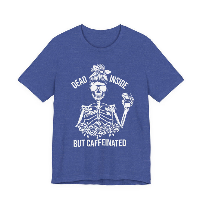 Dead Inside but Caffeinated T-Shirt