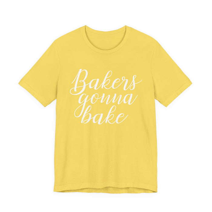 Bakers Gonna Bake T-Shirt