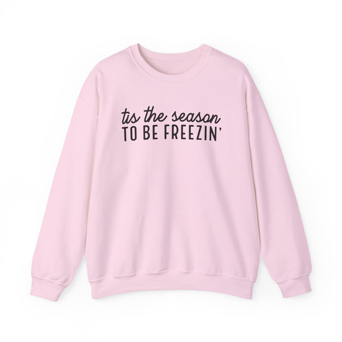 Tis The Season To Be Freezin Sweatshirt