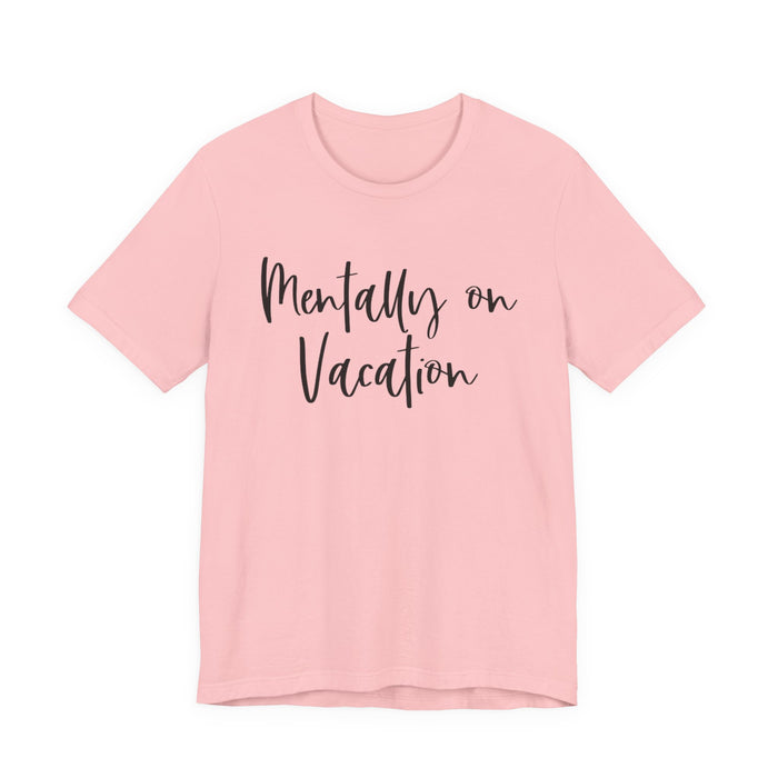 Mentally On Vacation T-Shirt