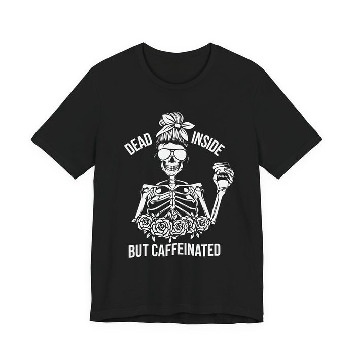 Dead Inside but Caffeinated T-Shirt