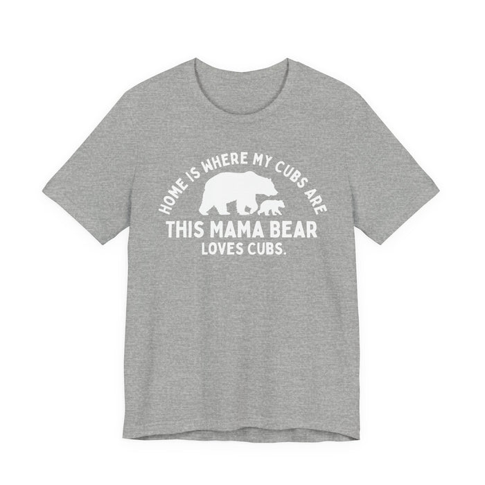 Mama Bear T-Shirt — "Home Is Where My Cubs Are" Mom Shirt — graphic t-shirt